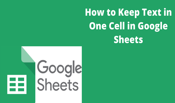 How To Keep Text In One Cell In Google Sheets