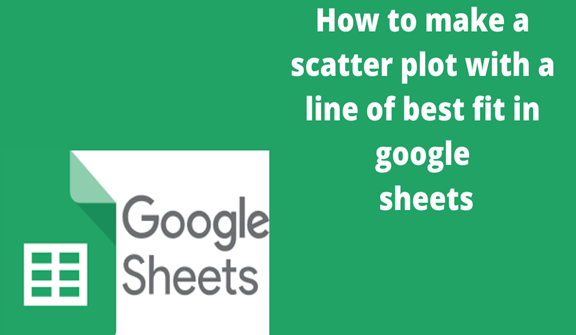 How To Make A Scatter Plot With A Line Of Best Fit In Google Sheets