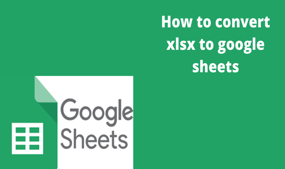 How To Convert Xlsx To Google Sheets