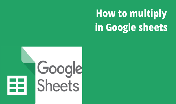 How To Multiply In Google Sheets