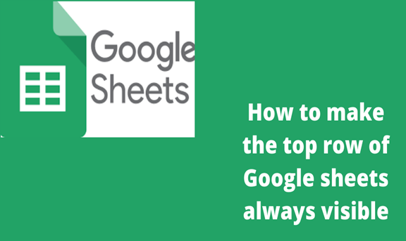 How To Make The Top Row Of Google Sheets Always Visible